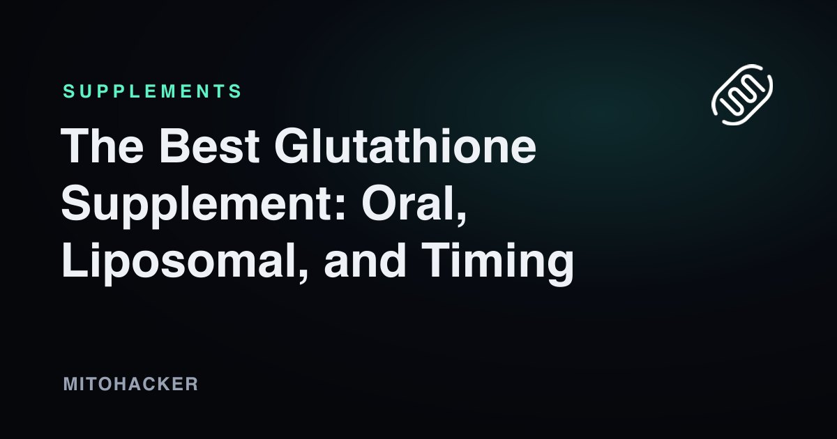 The Best Glutathione Supplement: Oral, Liposomal, and Timing
