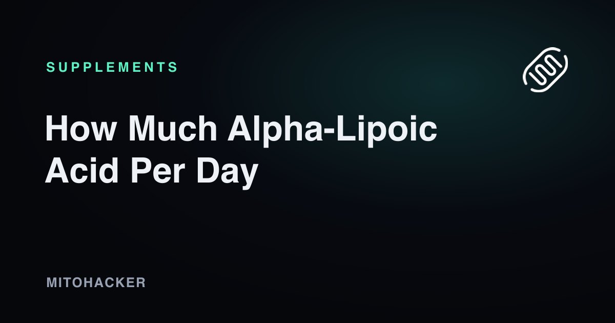 How Much Alpha-Lipoic Acid Per Day, and When to Take It
